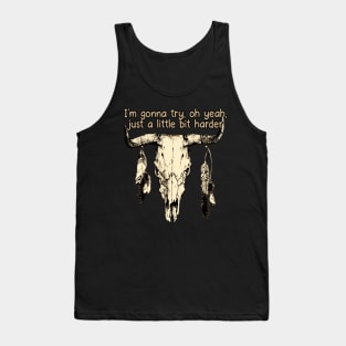 I'm Gonna Try, Oh Yeah, Just A Little Bit Harder Love Music Bull-Skull Tank Top